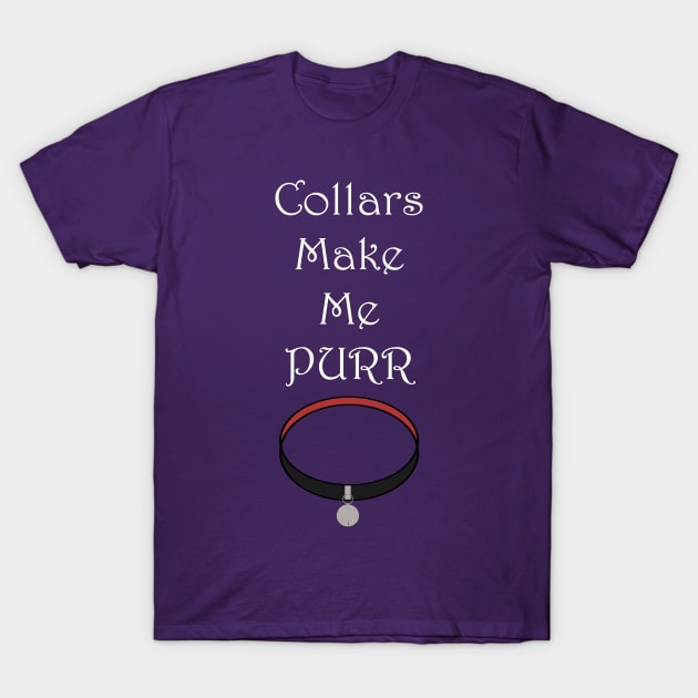 Collars Make Me Purr T-Shirt by BoredisSam